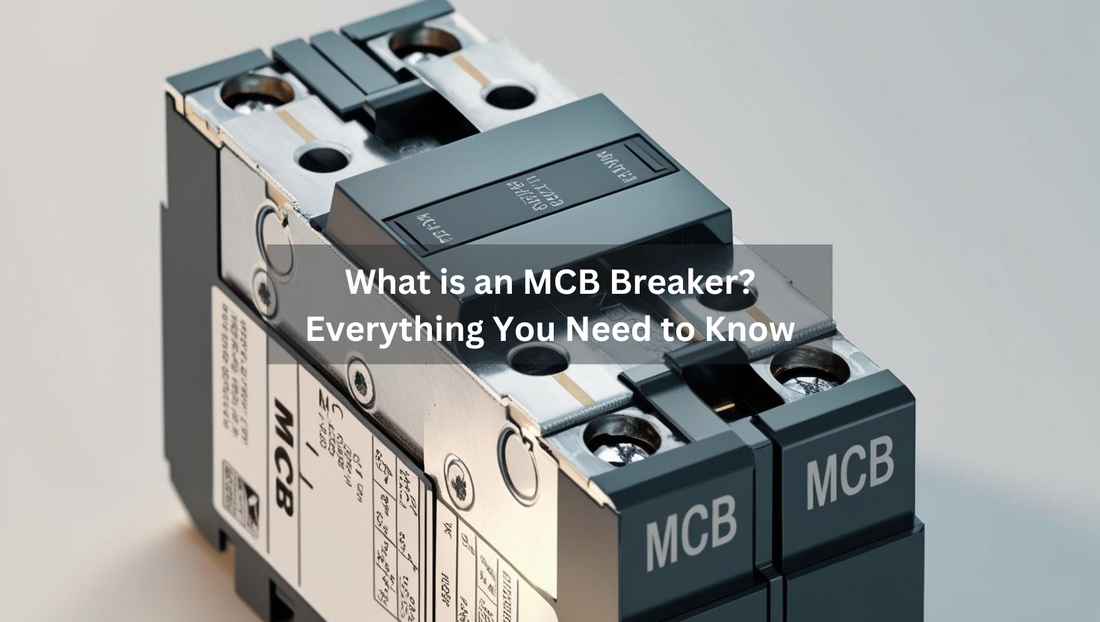 What is an MCB Breaker? Everything You Need to Know