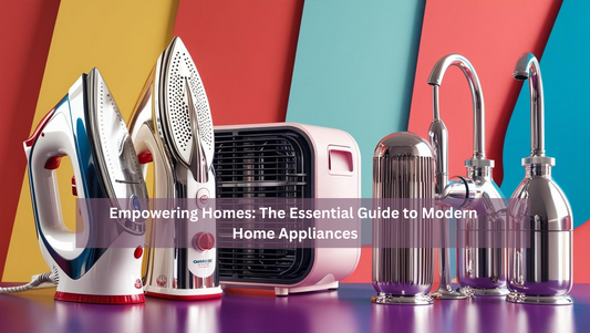 Empowering Homes: The Essential Guide to Modern Home Appliances