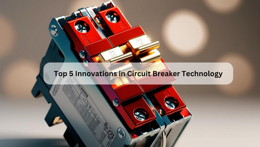 Top 5 Innovations in Circuit Breaker Technology