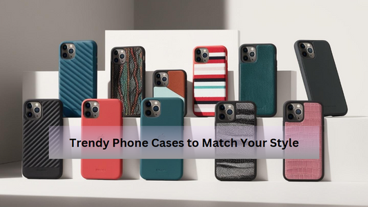 Trendy Phone Cases to Match Your Style: A Comprehensive Guide
